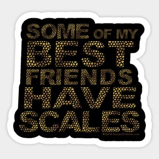 Some Of My Best Friends Have Scales Sticker
